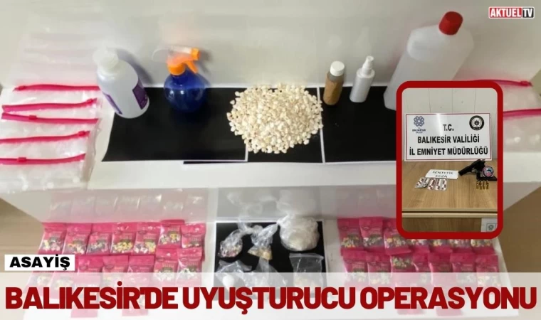 Balıkesir’de uyuşturucu operasyonu