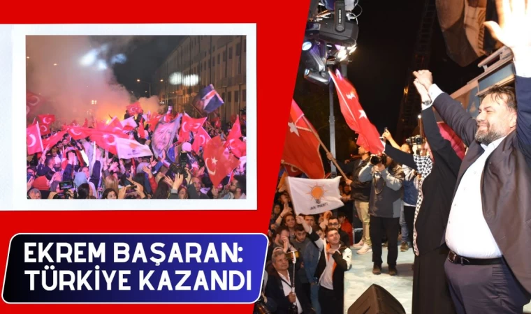 Ekrem Başaran; Türkiye Kazandı