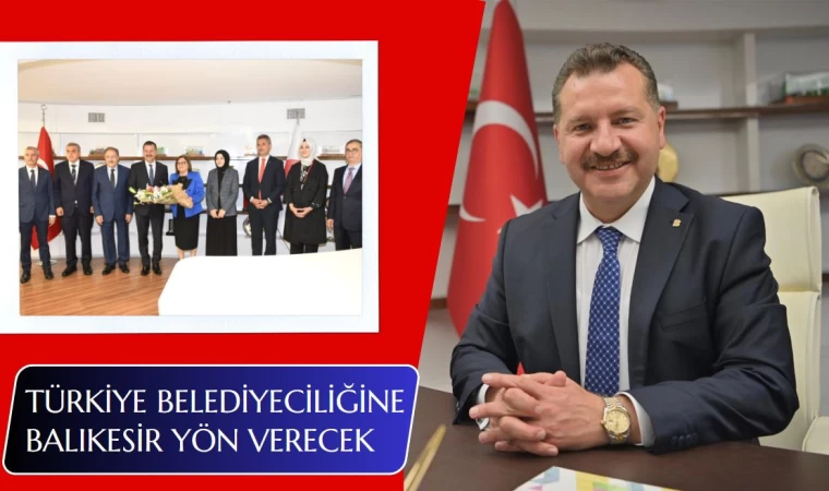 Türkiye Belediyeciliğine Balıkesir Yön Verecek