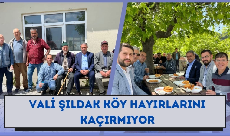 Vali Şıldak Köy Hayırlarını kaçırmıyor