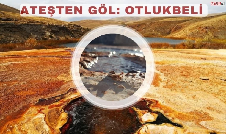 Ateşten göl : Otlukbeli