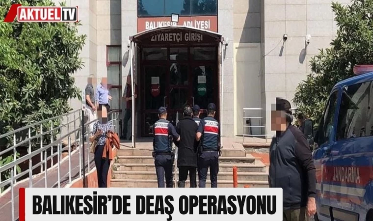 Balıkesir’de Deaş operasyonu