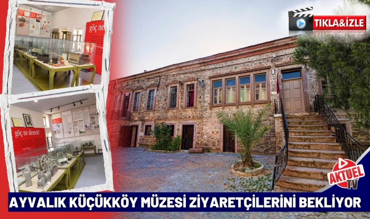 Ayvalık Küçükköy Müzesi Ziyaretçilerini Bekliyor