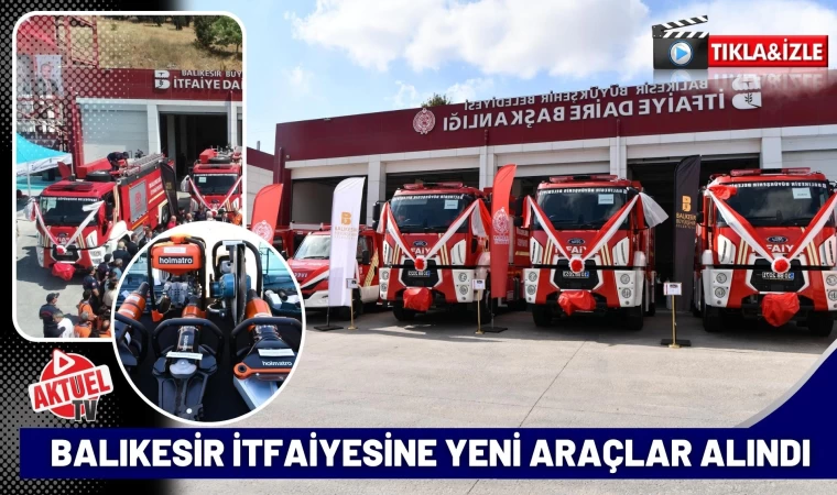 Balıkesir İtfaiyesine Yeni Araçlar Alındı