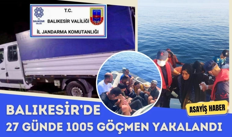 Balıkesir’de 27 Günde 1005 Göçmen Yakalandı