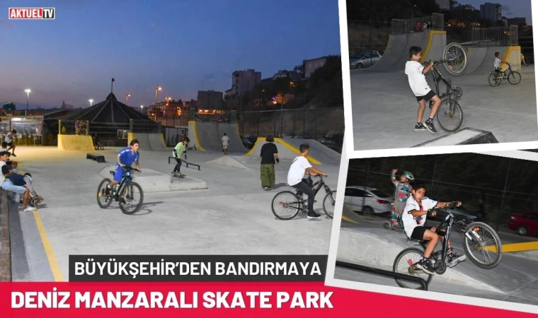 Büyükşehir’den, Bandırma’ya Deniz Manzaralı Skate Park