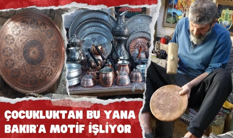 Çocukluktan Bu Yana Bakır'a Motif İşliyor