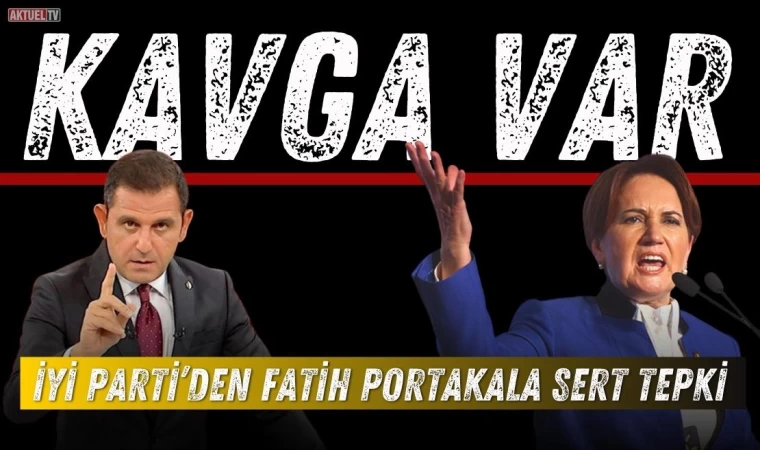 İYİ Parti’den Fatih Portakala Sert Tepki
