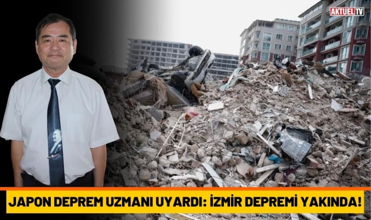 Japon Deprem Uzmanı Uyardı: İzmir Depremi Yakında!