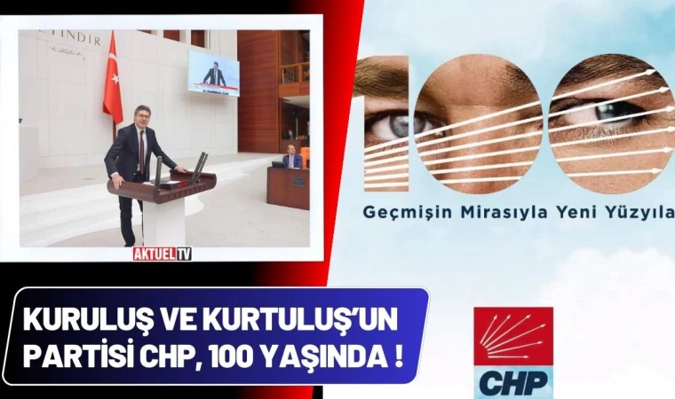 Kuruluş ve Kurtuluş’un Partisi CHP 100 yaşında !