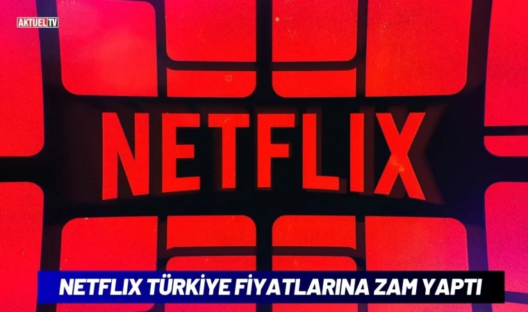 Netflix Türkiye Fiyatlarına Zam Yaptı
