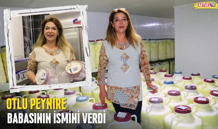 Otlu Peynire Babasının İsmini Verdi