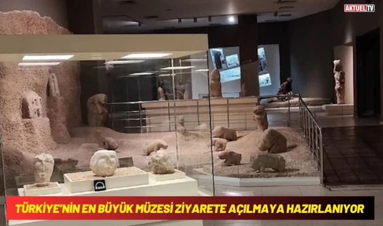 Türkiye’nin En Büyük Müzesi Ziyarete Açılmaya Hazırlanıyor