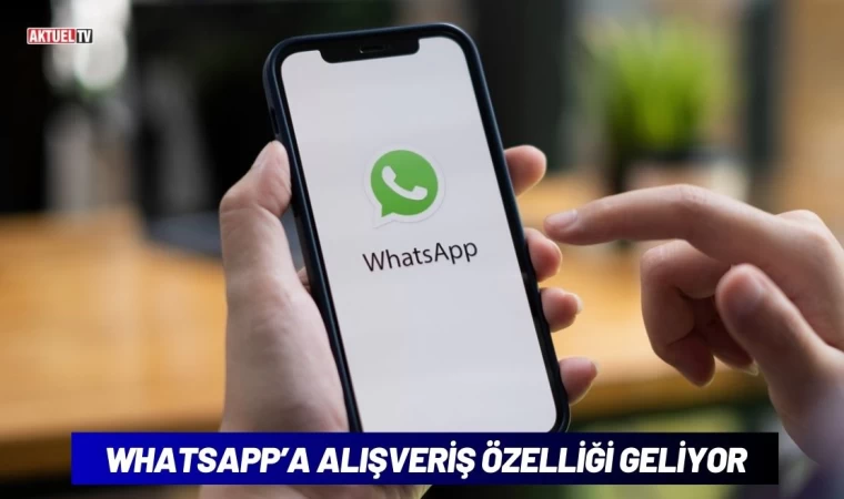 Whatsapp’a Alışveriş Özelliği Geliyor