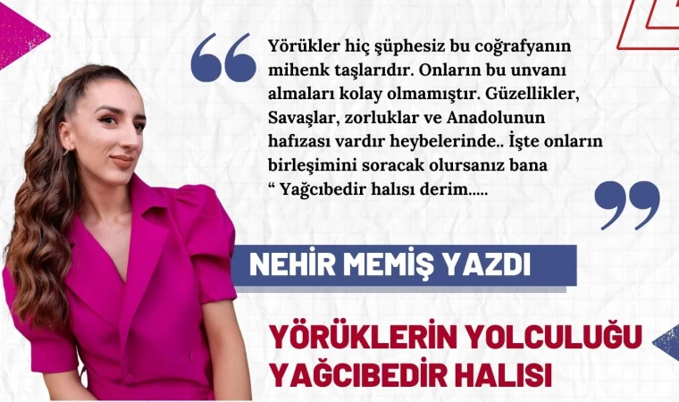 Yörüklerin Hayat Yolculuğu; Yağcıbedir Halısı