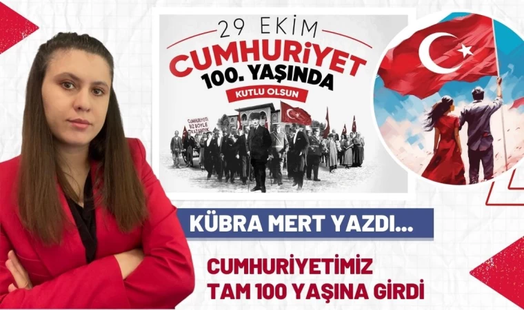 Cumhuriyetin 100. Yılı: Bir Asırlık Kıvanç…