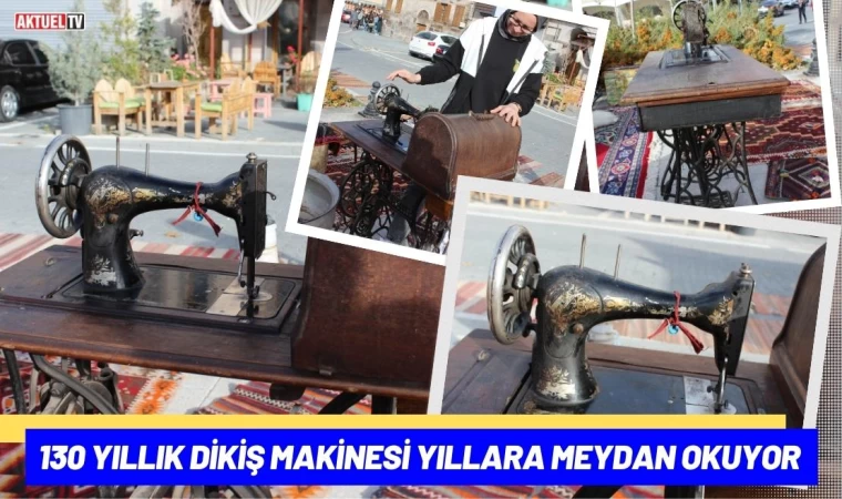 130 Yıllık Dikiş Makinesi Yıllara Meydan Okuyor