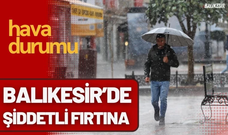 Balıkesir'de Cumartesi Günü Fırtına Bekleniyor