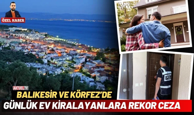 Balıkesir’de Günlük Ev Kiralayanlar Yandı! Cezası Büyük!