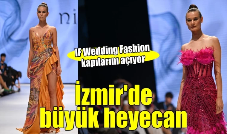 IF Wedding Fashion İzmir 17. Kez Kapılarını Açıyor
