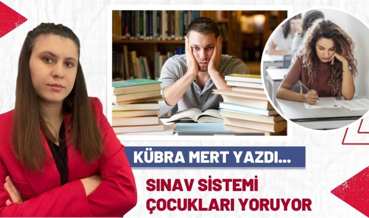 Kübra Mert'in "Sınav Sitemi Öğrenciyi Yoruyor" adlı Yeni yazısı