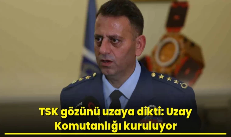 TSK Gözünü Uzaya Dikti, Uzay Komutanlığı Kuruluyor