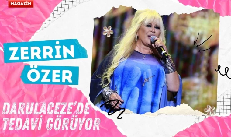 Zerrin Özer Darulaceze’de Tedavi Görmeye Başladı