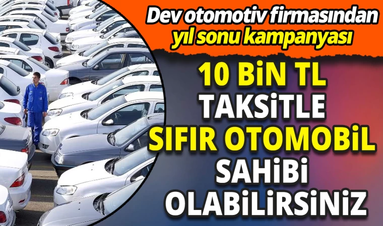 10 Bin TL Taksitle Sıfır Otomobil Sahibi Olabilirsiniz