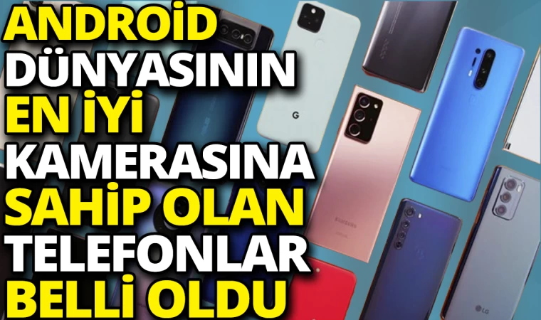 Android Ailesinin En İyi Kameralı Telefonları