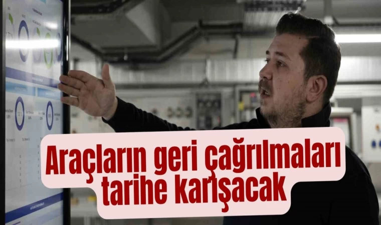 Araçların Geri Çağrılmaları Tarihe Karışacak