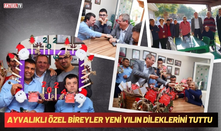 Ayvalıklı Özel Bireyler Yeni Yılın Dileklerini Tuttu