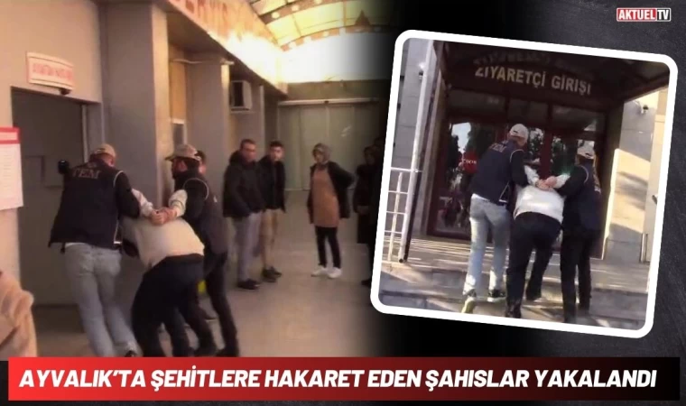 Ayvalık’ta Şehitlere Hakaret Eden Şahıslar Yakalandı