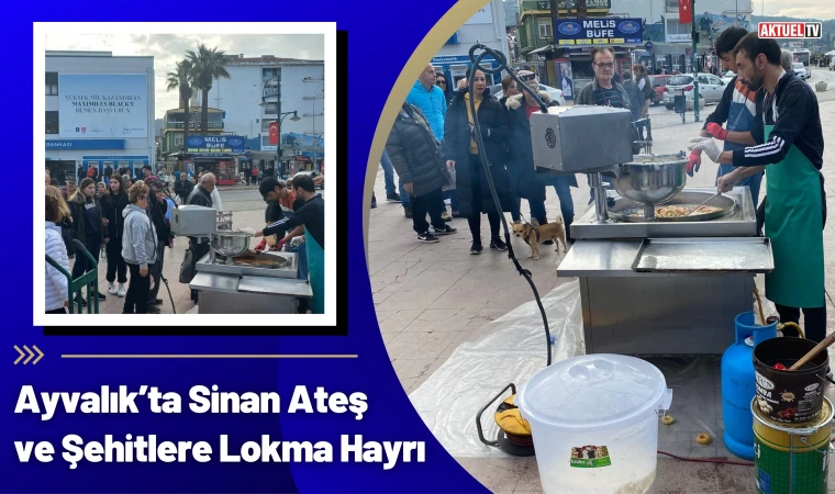 Ayvalık’ta Sinan Ateş ve Şehitlere Lokma Hayrı