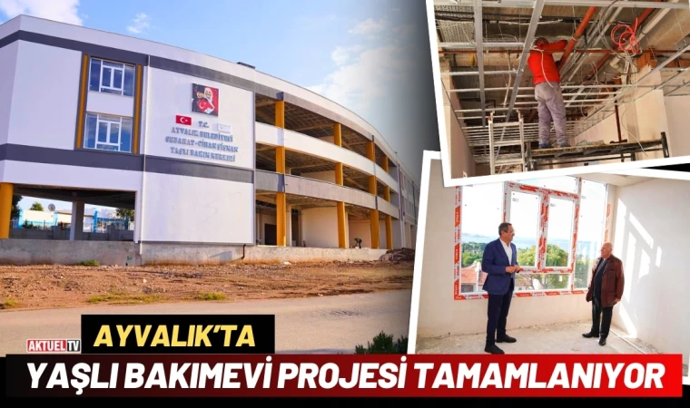 Ayvalık’ta Yaşlı Bakımevi Projesi Tamamlanıyor