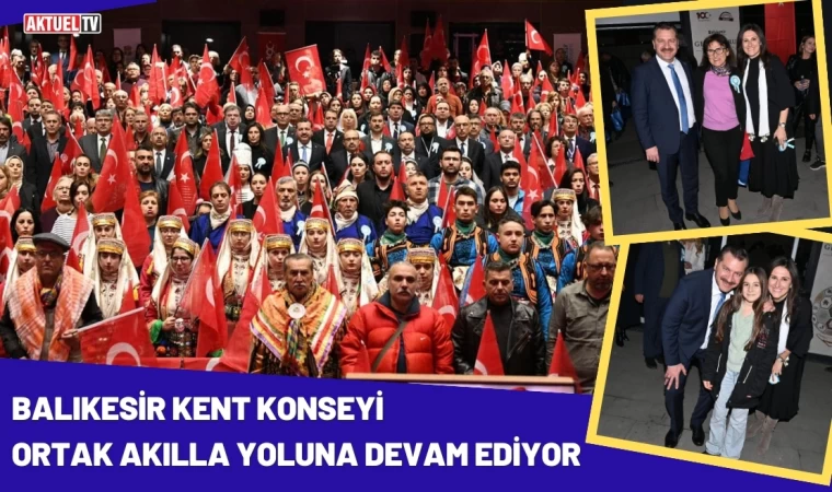 Balıkesir Kent Konseyi Ortak Akılla Yoluna Devam Ediyor