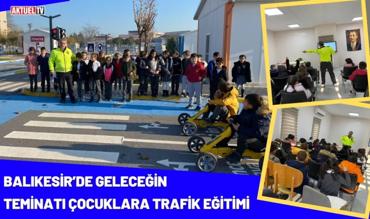 Balıkesir’de Geleceğin Teminatı Çocuklara Trafik Eğitimi