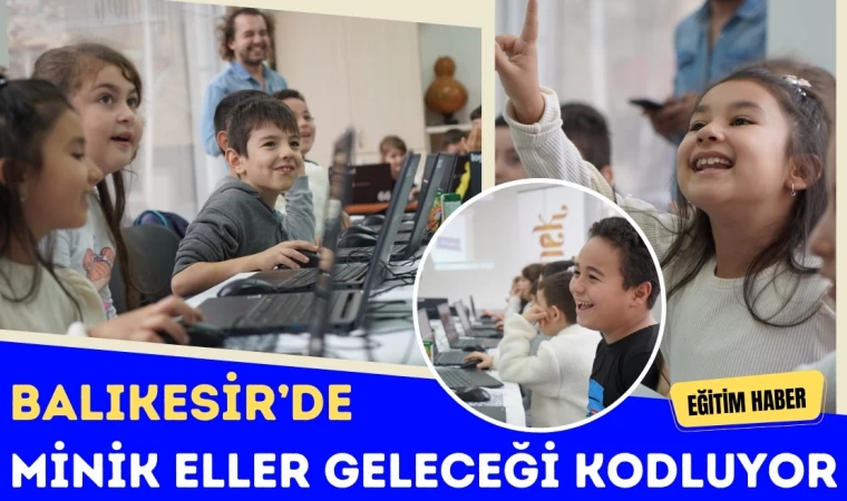 Balıkesir’de Minik Eller Geleceği Kodluyor