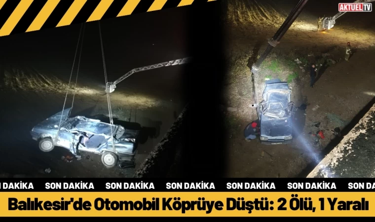 Balıkesir'de Otomobil Köprüye Düştü: 2 Ölü, 1 Yaralı