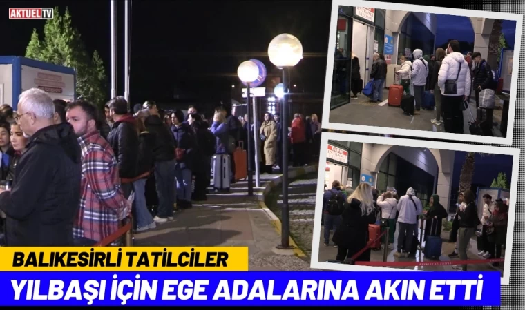 Balıkesirli Tatilciler Yılbaşı İçin Ege Adalarına Akın Etti