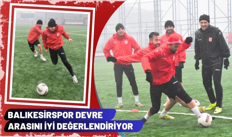 Balıkesirspor Devre Arasını İyi Değerlendiriyor