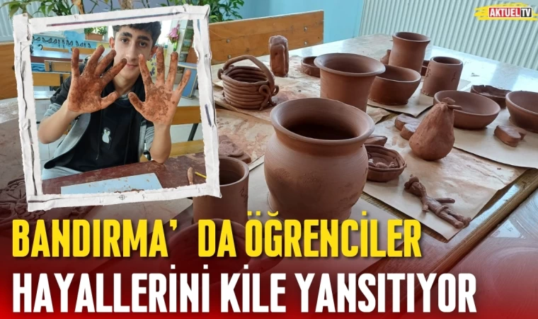 Bandırma’da Öğrenciler Hayallerini Kile Yansıtıyor