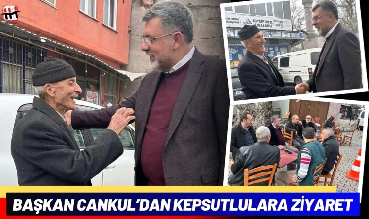 Başkan Cankul’dan Kepsutlulara Ziyaret