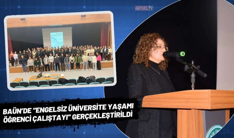 BAÜN’de “Engelsiz Üniversite Yaşamı Öğrenci Çalıştayı” Gerçekleştirildi