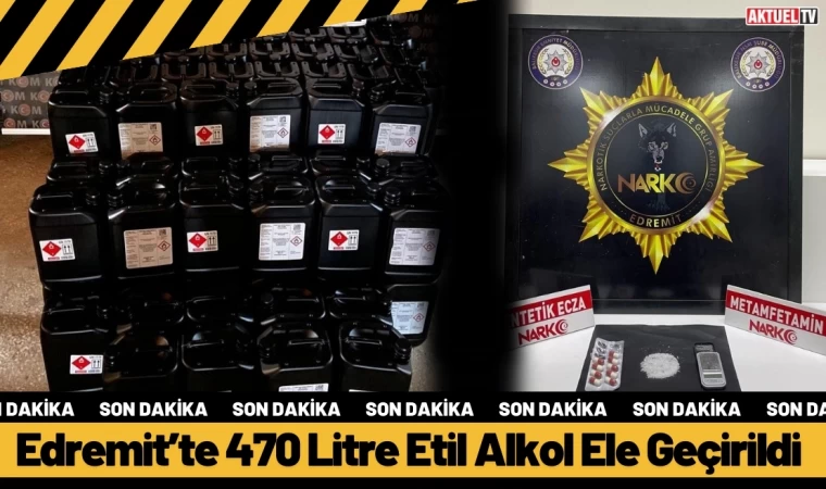 Edremit’te 470 Litre Etil Alkol Ele Geçirildi