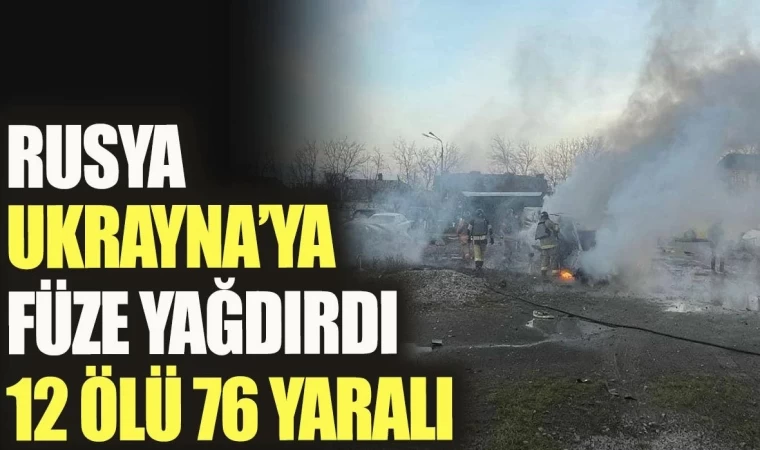 Rusya, Ukrayna’ya Füze Yağdırdı: 12 Ölü, 76 Yaralı