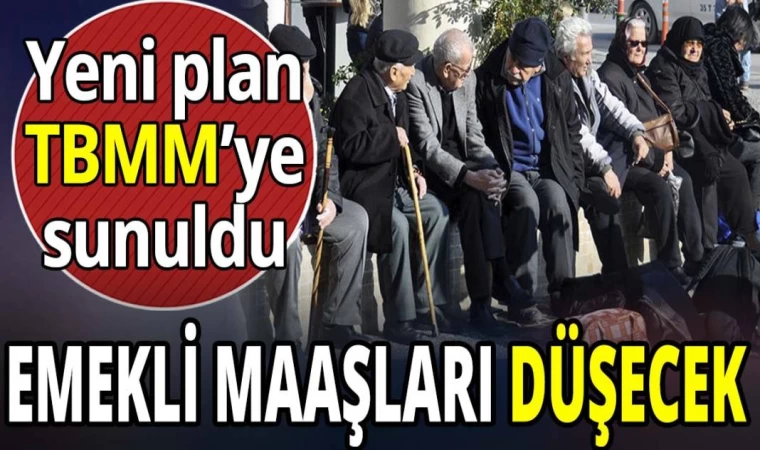 TBMM’ye Sunuldu, Emekli Maaşları Düşüyor Mu ?