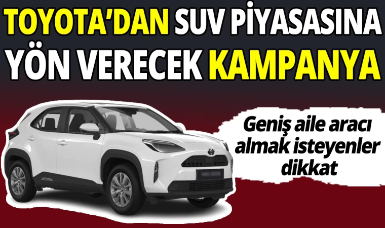 Toyota’dan Dev Kampanya, SUV Piyasasına Yön Verecek