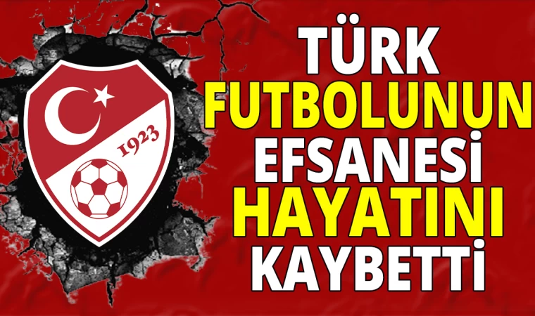 Türk Futbolunun Efsanesi Hayatını Kaybetti