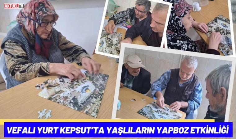 Vefalı Yurt Kepsut’ta Yaşlıların Yapboz Etkinliği