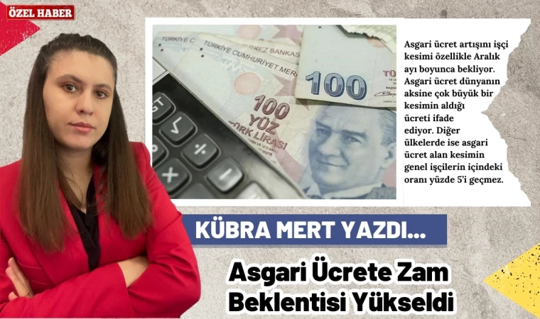 Yazarımız Kübra Mert, Asgari Ücrete Zam Beklentisinin Yükseldiğini Yazdı